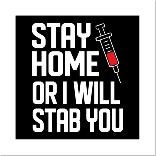 Stay Home Or I Will Stab You Phlebotomist Nurse Gift Posters and Art